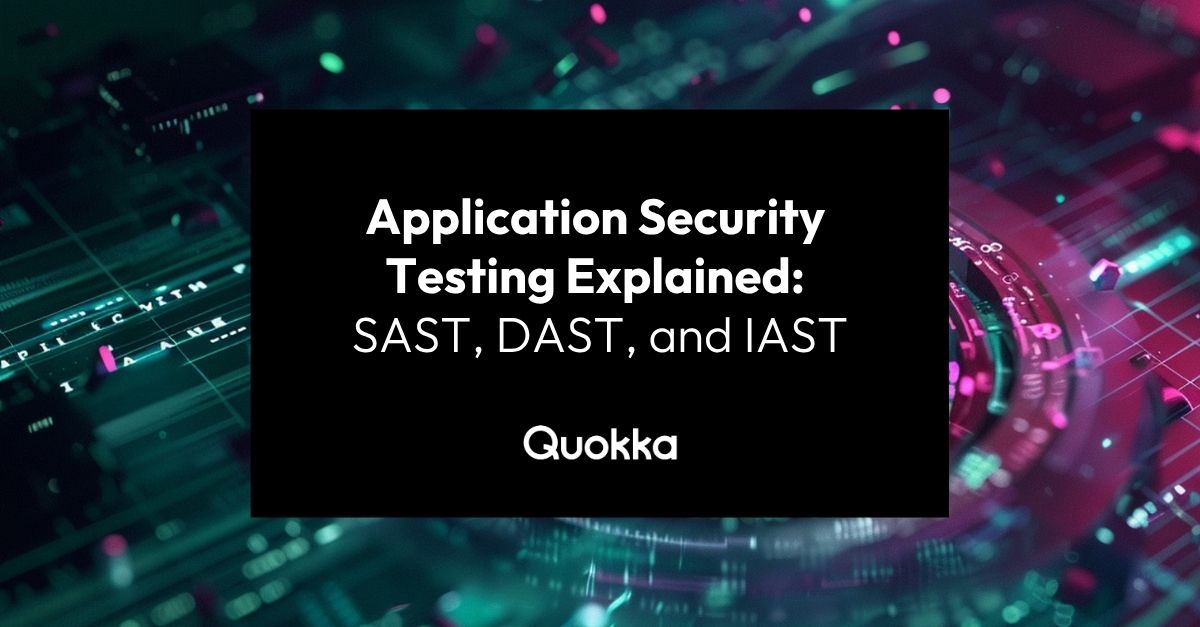 SAST vs DAST vs IAST: AppSec Testing Explained | Quokka